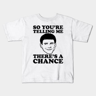 So You're Telling Me There's A Chance Dumb And Dumber Kids T-Shirt